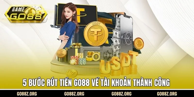 5 bước rút tiền Go88 về tài khoản thành công