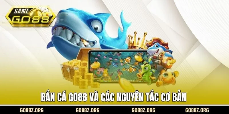 Bắn cá Go88 và các nguyên tắc cơ bản 