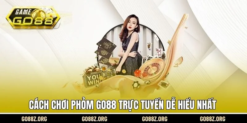 Cách chơi Phỏm Go88 trực tuyến dễ hiểu nhất