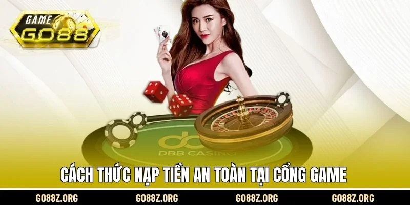 Cách thức nạp tiền an toàn tại cổng game 