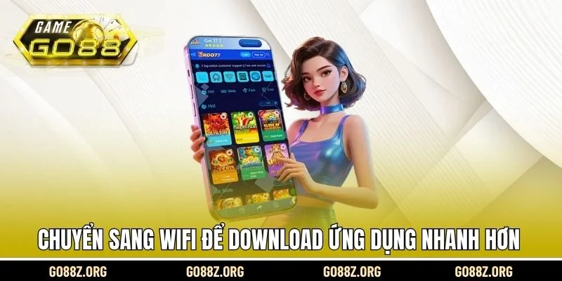 Chuyển sang WiFi để download ứng dụng nhanh hơn