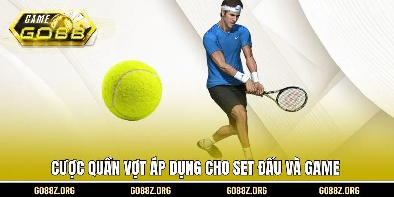 Cược quần vợt áp dụng cho set đấu và game