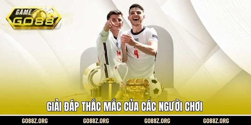 Giải đáp thắc mắc của các người chơi