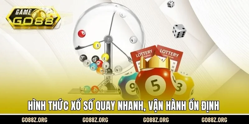 Hình thức xổ số quay nhanh, vận hành ổn định