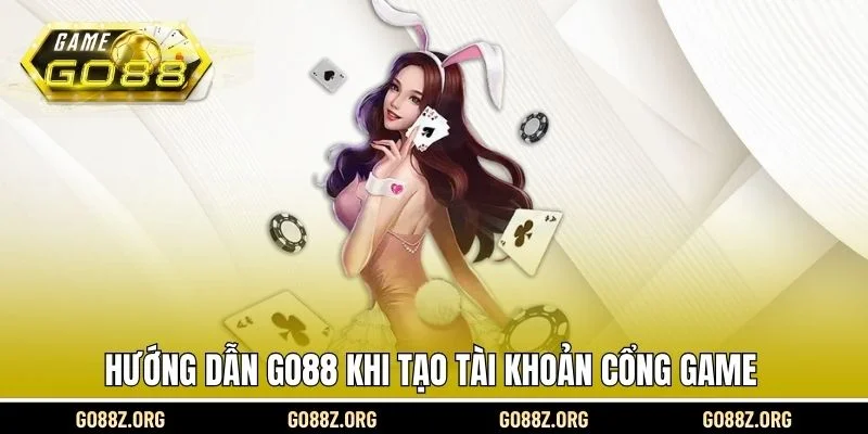 Hướng dẫn Go88 khi tạo tài khoản cổng game 