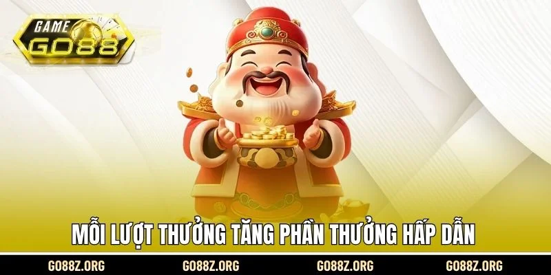 Mỗi lượt thưởng tăng phần thưởng hấp dẫn