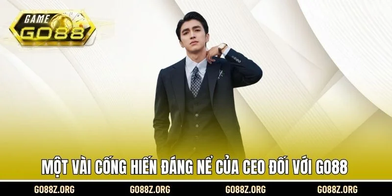 Một vài cống hiến đáng nể của CEO đối với Go88