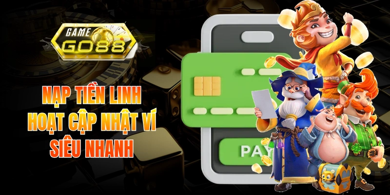 Nạp tiền linh hoạt cập nhật ví siêu nhanh