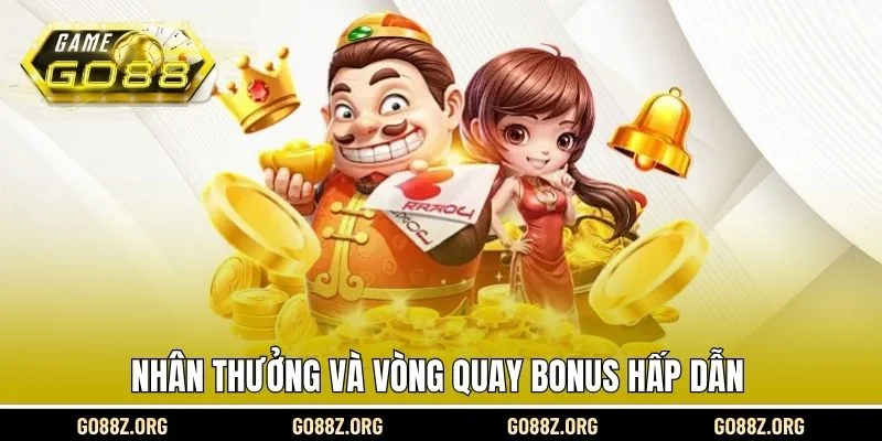 Nhân thưởng và vòng quay bonus hấp dẫn