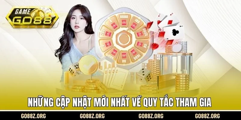 Những cập nhật mới nhất về quy tắc tham gia