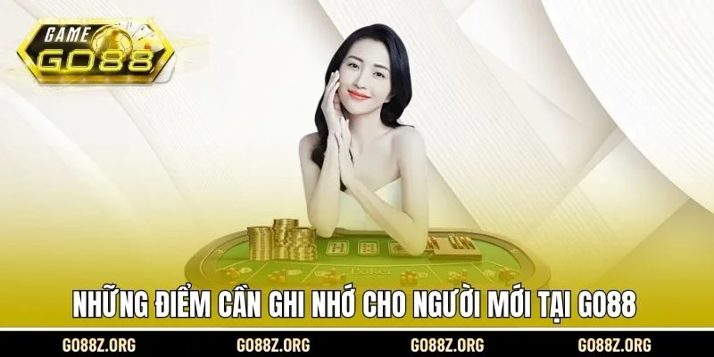 Những điểm cần ghi nhớ cho người mới tại Go88