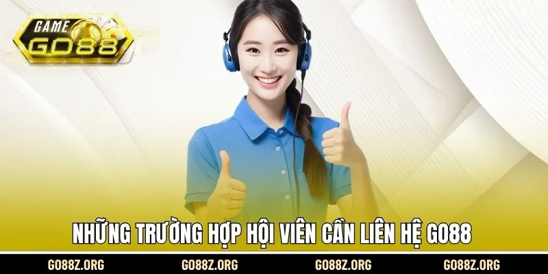 Những trường hợp hội viên cần liên hệ Go88
