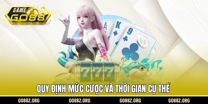 Quy định mức cược và thời gian cụ thể