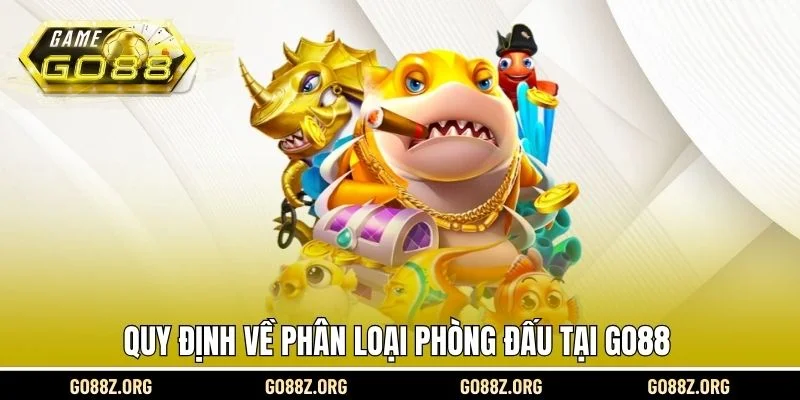 Quy định về phân loại phòng đấu tại Go88 