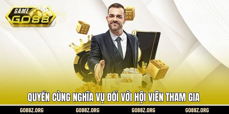 Quyền cùng nghĩa vụ đối với hội viên tham gia