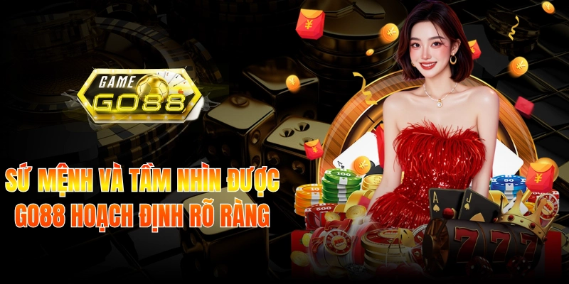 Sứ mệnh và tầm nhìn được Go88 hoạch định rõ ràng