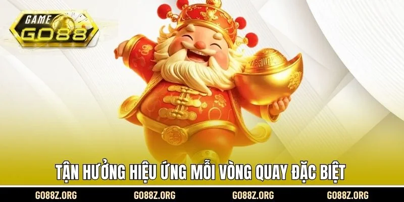 Tận hưởng hiệu ứng mỗi vòng quay đặc biệt