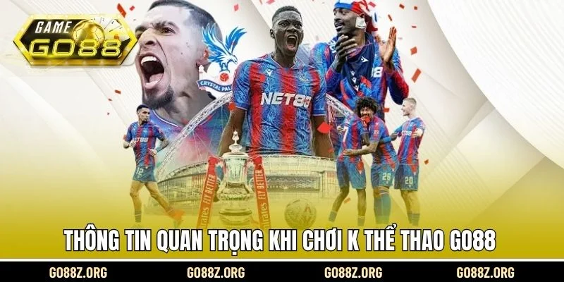 Thông tin quan trọng khi chơi K thể thao Go88