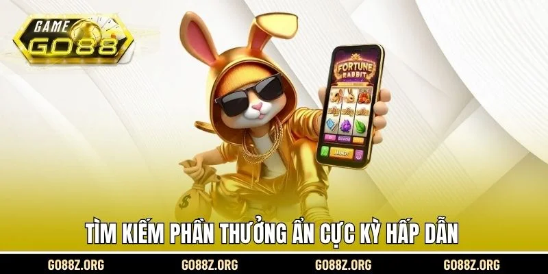 Tìm kiếm phần thưởng ẩn cực kỳ hấp dẫn