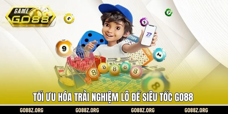 Tối ưu hóa trải nghiệm lô đề siêu tốc Go88 