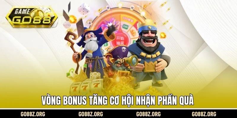 Vòng Bonus tăng cơ hội nhận phần quà