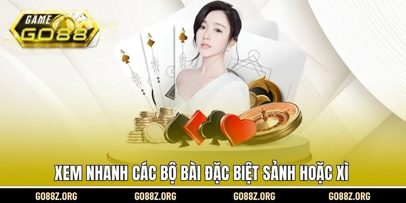 Xem nhanh các bộ bài đặc biệt sảnh hoặc xì